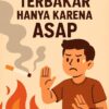 Jangan Mudah Terbakar Hanya Karena Asap 