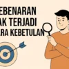 Kebenaran Tak Terjadi Secara Kebetulan
