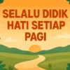 Selalu Didik Hati Setiap Pagi