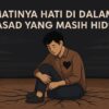 Matinya Hati di Dalam Jasad yang Masih Hidup