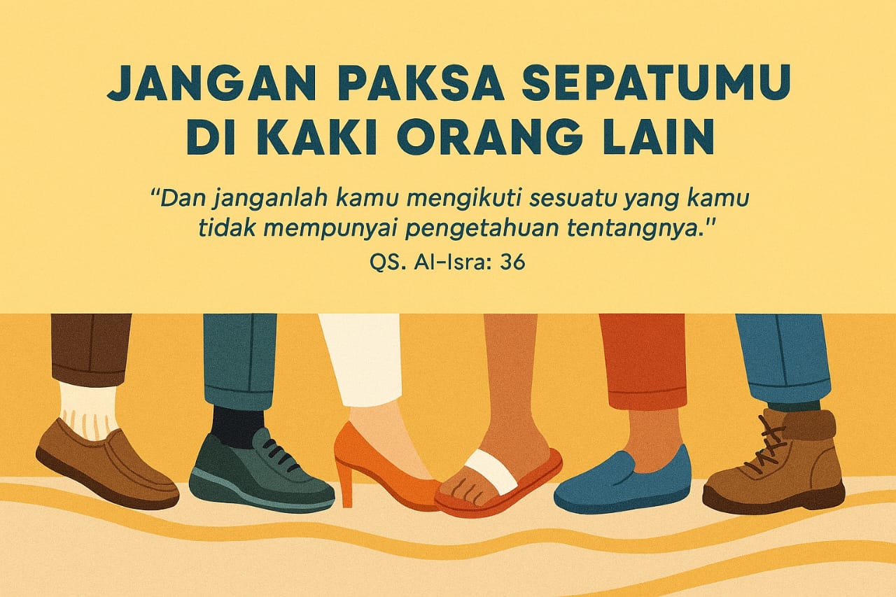 Jangan Paksa Sepatumu di Kaki Orang Lain
