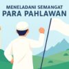 Meneladani Semangat Para Pahlawan