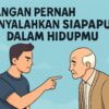 Jangan Pernah Menyalahkan Siapapun Dalam Hidupmu