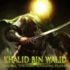Khalid Bin Walid: Pedang Allah yang Tak Terpatahkan