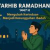 Tarhib Ramadan1447 H. Mengubah Kerinduan Menjadi Kesungguhan Ibadah