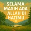 Selama Masih ada Allah di Hatimu