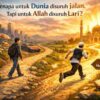 Kenapa untuk Dunia Disuruh Jalan, Tapi untuk Allah Disuruh Lari?