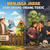 Menjaga Jarak Dari Orang-Orang Toxic