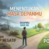 Sikapmu Hari ini, Menentukan Masa Depanmu