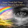 Jangan Pernah Jadi Pelangi Di Hadapan Mata Yang Buta Warna