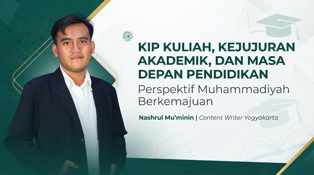 KIP Kuliah, Kejujuran Akademik, dan Masa Depan Pendidikan Melalui Perspektif Muhammadiyah