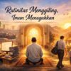 Rutinitas Menggiling, Iman Meneguhkan