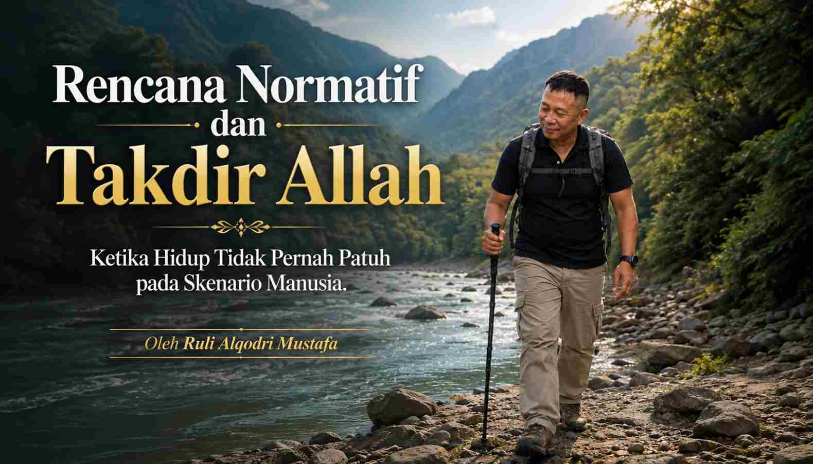 Rencana Normatif dan Takdir Allah: Ketika Hidup Tidak Pernah Patuh pada Skenario Manusia
