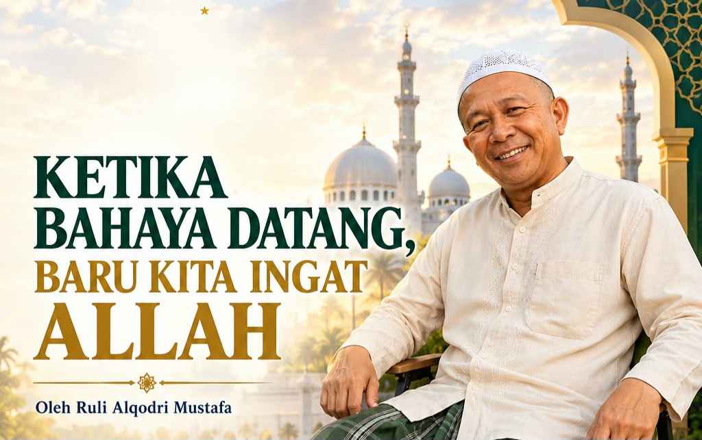 Ketika Bahaya Datang, Baru Kita Ingat Allah