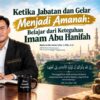 Ketika Jabatan dan Gelar Menjadi Amanah: Belajar dari Keteguhan Imam Abu Hanifah