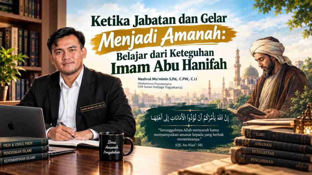Ketika Jabatan dan Gelar Menjadi Amanah: Belajar dari Keteguhan Imam Abu Hanifah