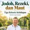 Jodoh, Rezeki, dan Maut : Tiga Rahasia Kehidupan