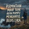 Permintaan Maaf Tidak Akan Mampu Menghapus Bekas Luka