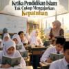 Ketika Pendidikan Islam Tak Cukup Mengajarkan Kepatuhan