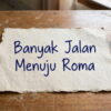 Banyak Jalan Menuju Roma